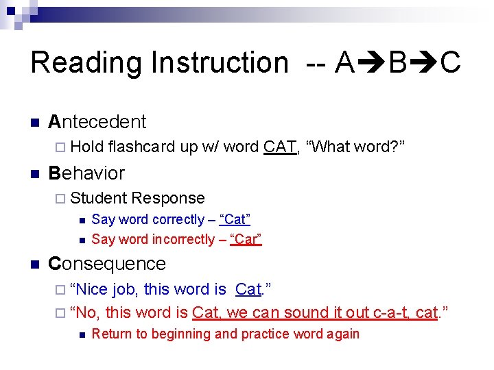 Reading Instruction -- A B C n Antecedent ¨ Hold n flashcard up w/