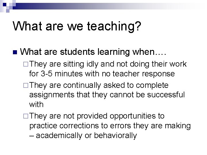 What are we teaching? n What are students learning when…. ¨ They are sitting