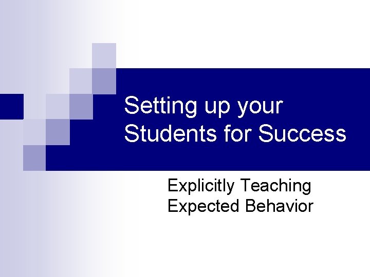 Setting up your Students for Success Explicitly Teaching Expected Behavior 