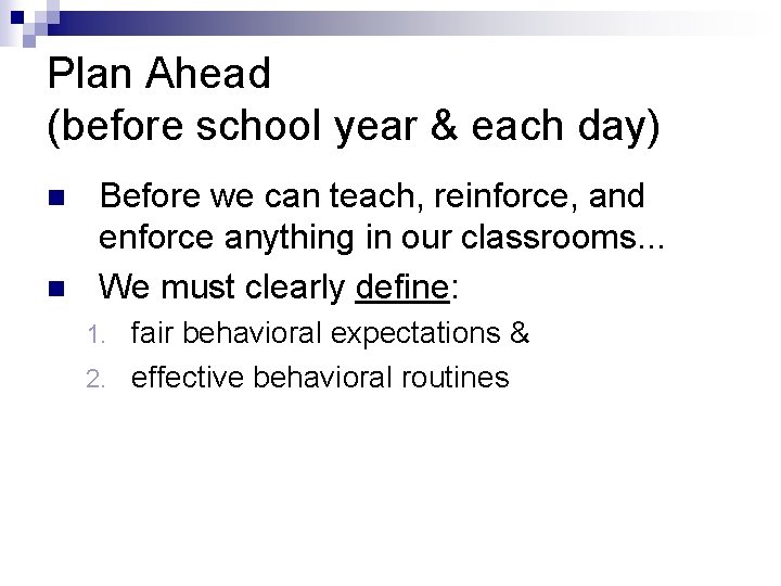 Plan Ahead (before school year & each day) n n Before we can teach,