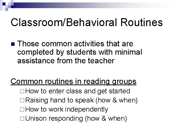 Classroom/Behavioral Routines n Those common activities that are completed by students with minimal assistance