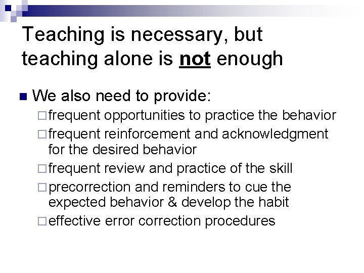 Teaching is necessary, but teaching alone is not enough n We also need to