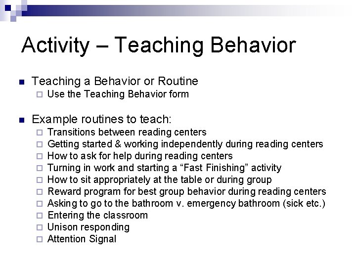 Activity – Teaching Behavior n Teaching a Behavior or Routine ¨ n Use the