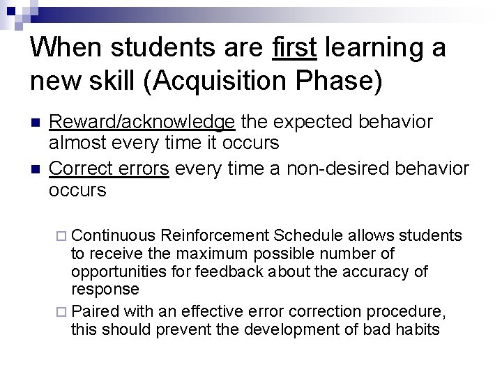 When students are first learning a new skill (Acquisition Phase) n n Reward/acknowledge the