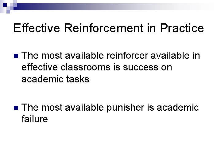 Effective Reinforcement in Practice n The most available reinforcer available in effective classrooms is