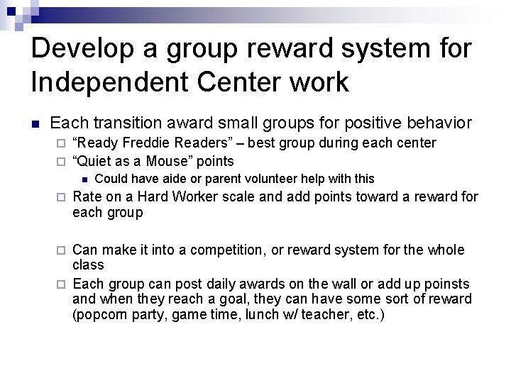 Develop a group reward system for Independent Center work n Each transition award small