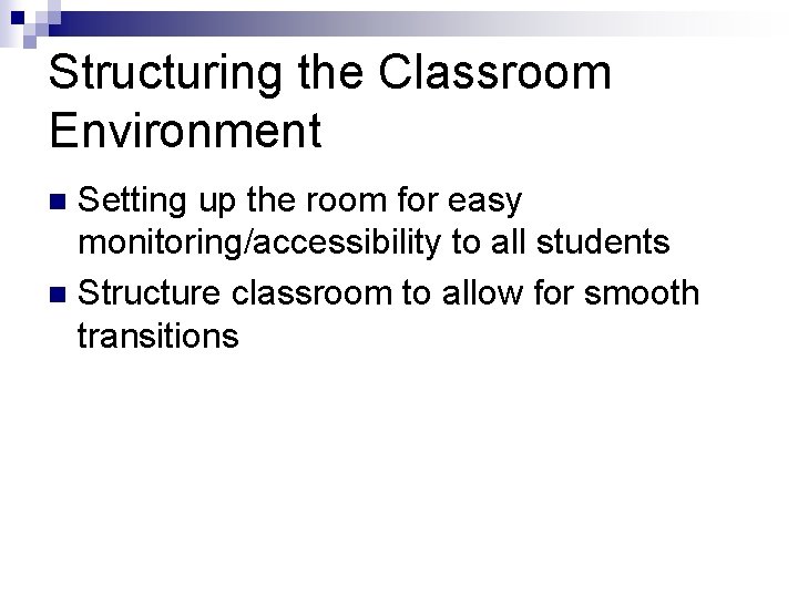 Structuring the Classroom Environment Setting up the room for easy monitoring/accessibility to all students