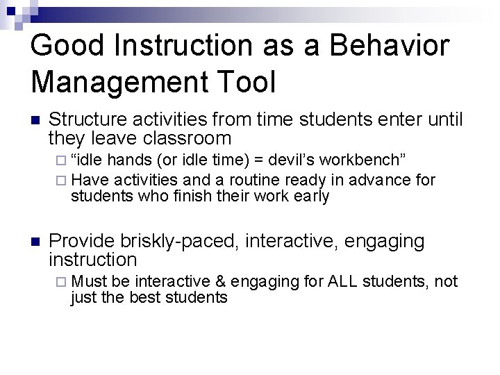 Good Instruction as a Behavior Management Tool n Structure activities from time students enter