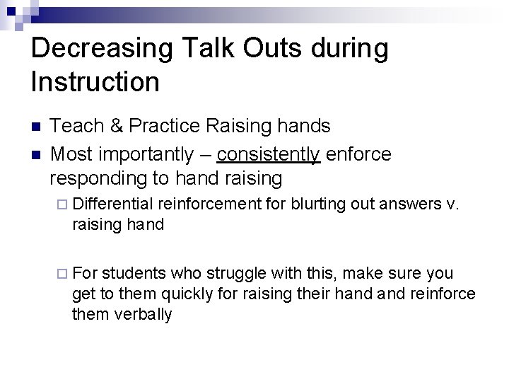 Decreasing Talk Outs during Instruction n n Teach & Practice Raising hands Most importantly