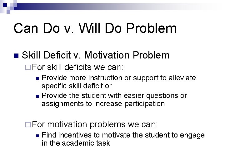 Can Do v. Will Do Problem n Skill Deficit v. Motivation Problem ¨ For