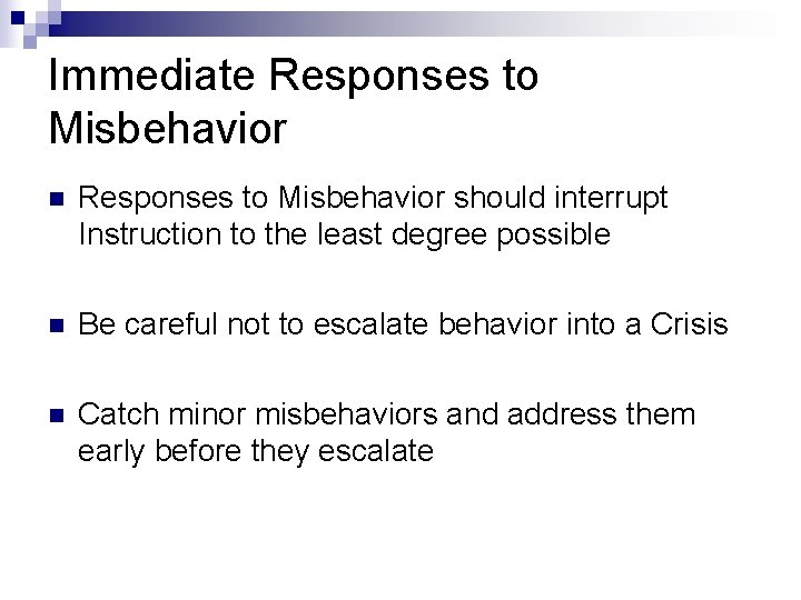 Immediate Responses to Misbehavior n Responses to Misbehavior should interrupt Instruction to the least