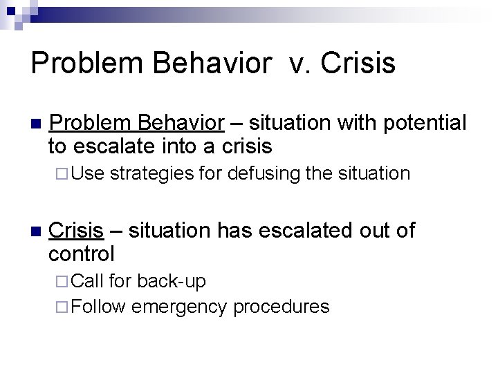 Problem Behavior v. Crisis n Problem Behavior – situation with potential to escalate into