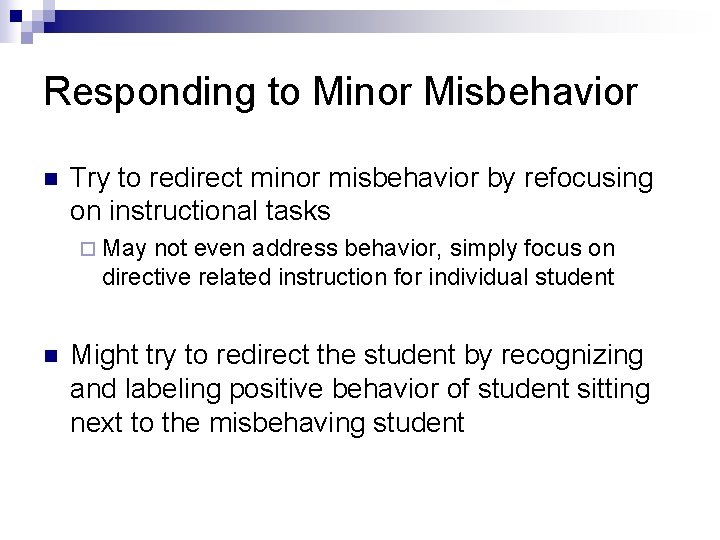 Responding to Minor Misbehavior n Try to redirect minor misbehavior by refocusing on instructional