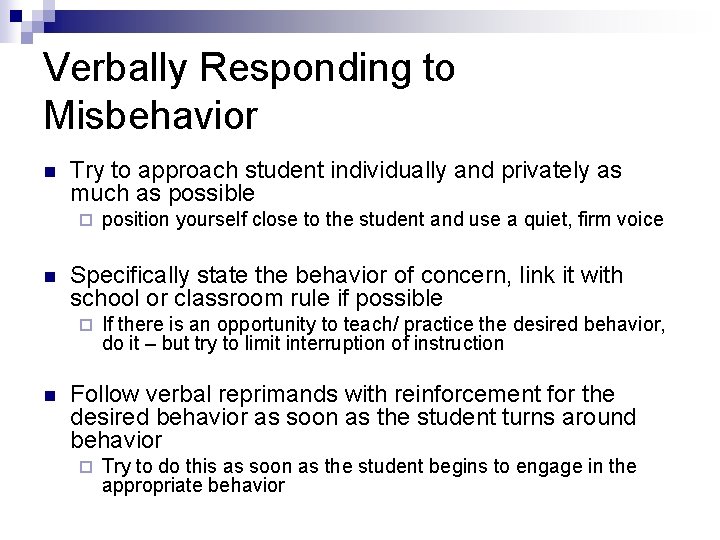 Verbally Responding to Misbehavior n Try to approach student individually and privately as much