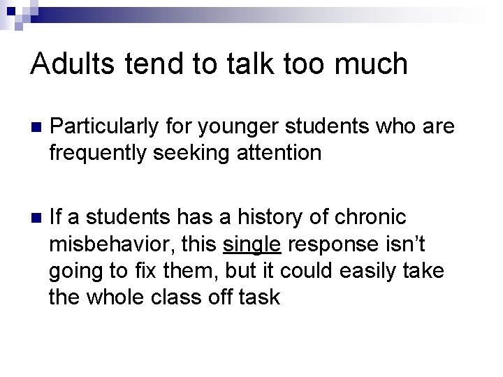 Adults tend to talk too much n Particularly for younger students who are frequently