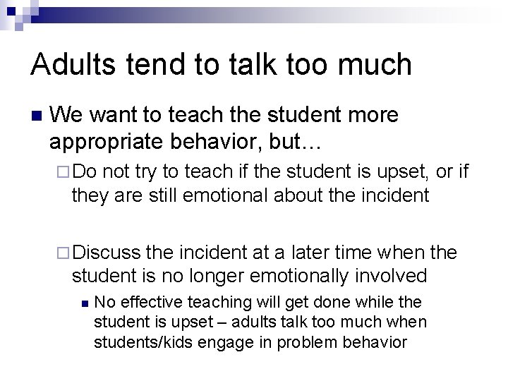 Adults tend to talk too much n We want to teach the student more