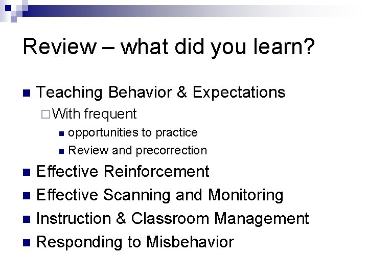 Review – what did you learn? n Teaching Behavior & Expectations ¨ With frequent