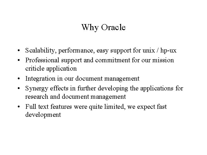 Why Oracle • Scalability, performance, easy support for unix / hp-ux • Professional support