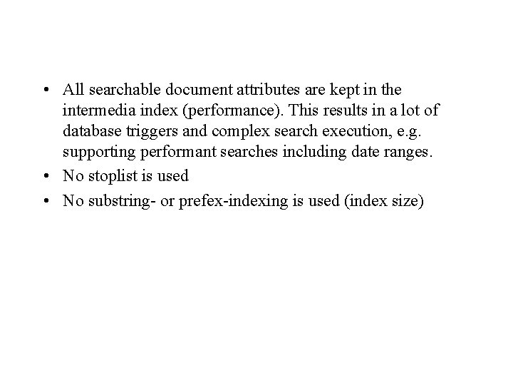  • All searchable document attributes are kept in the intermedia index (performance). This