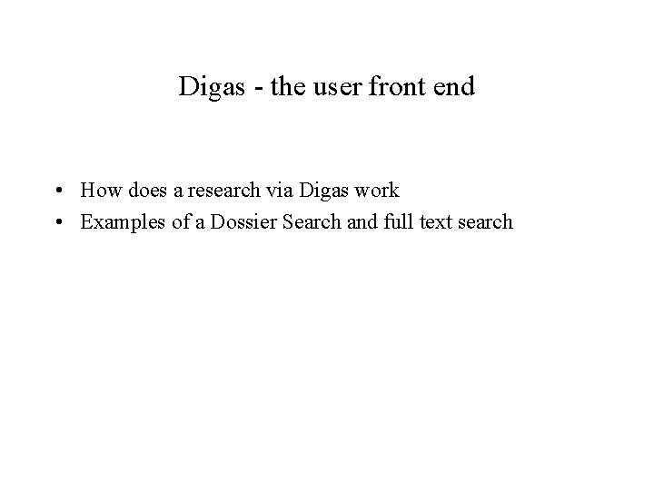 Digas - the user front end • How does a research via Digas work