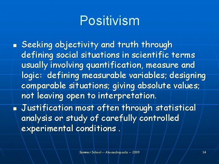 Positivism n n Seeking objectivity and truth through defining social situations in scientific terms