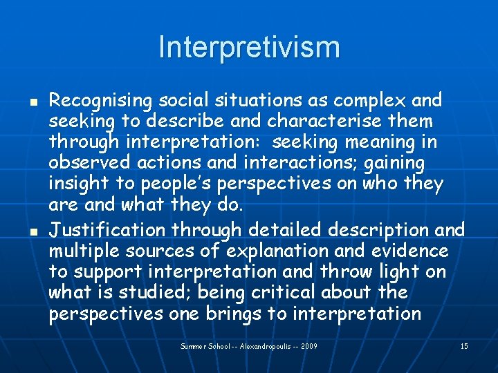 Interpretivism n n Recognising social situations as complex and seeking to describe and characterise