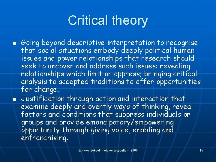 Critical theory n n Going beyond descriptive interpretation to recognise that social situations embody