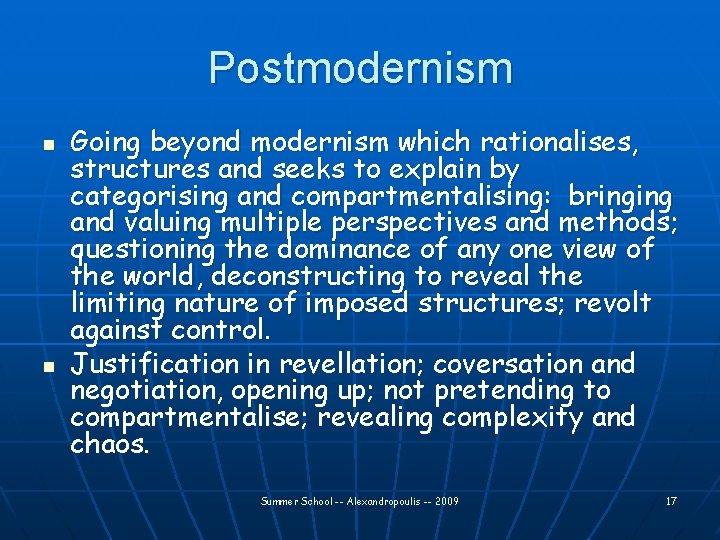 Postmodernism n n Going beyond modernism which rationalises, structures and seeks to explain by