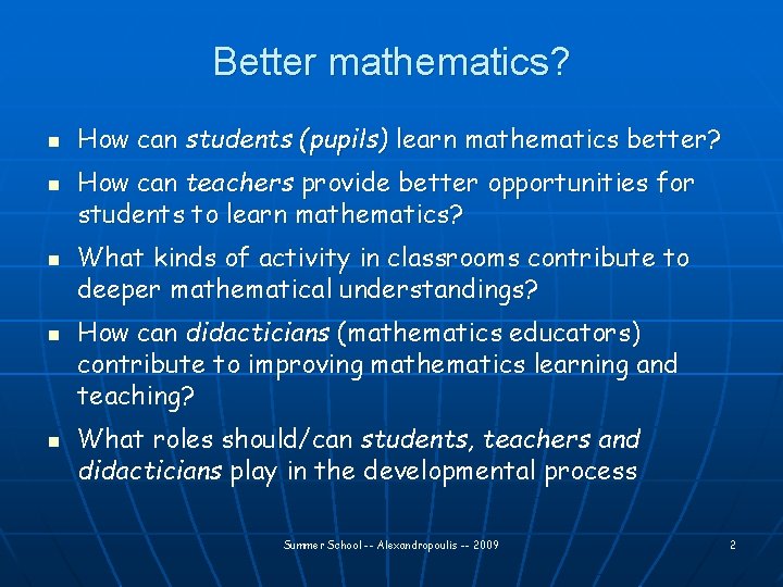 Better mathematics? n n n How can students (pupils) learn mathematics better? How can