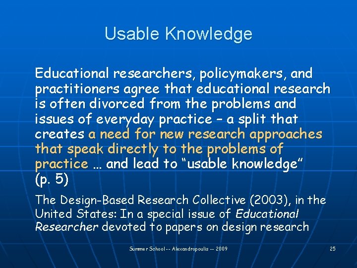 Usable Knowledge Educational researchers, policymakers, and practitioners agree that educational research is often divorced
