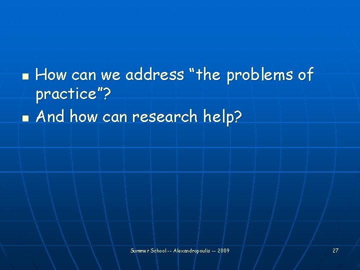 n n How can we address “the problems of practice”? And how can research