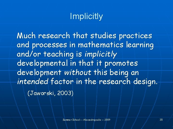 Implicitly Much research that studies practices and processes in mathematics learning and/or teaching is