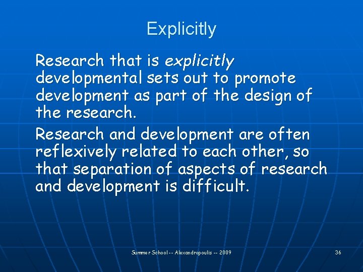 Explicitly Research that is explicitly developmental sets out to promote development as part of