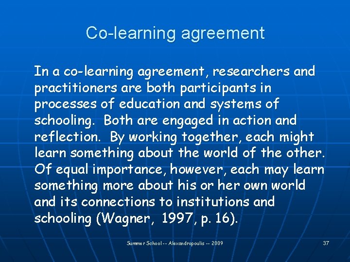 Co-learning agreement In a co-learning agreement, researchers and practitioners are both participants in processes