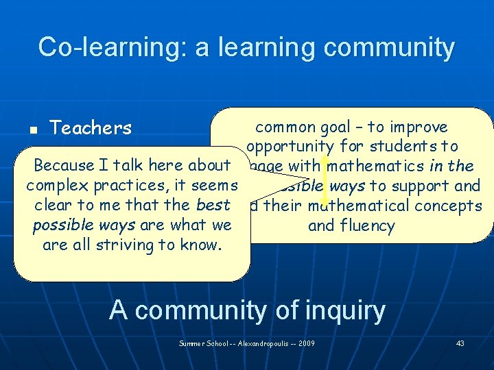 Co-learning: a learning community Teacher-researchers common goal – to improve n Teachers opportunity for