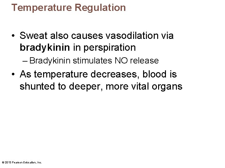Temperature Regulation • Sweat also causes vasodilation via bradykinin in perspiration – Bradykinin stimulates