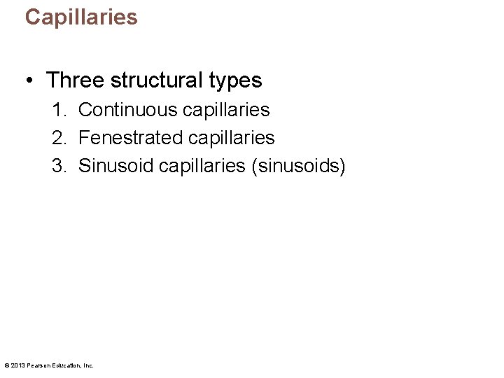 Capillaries • Three structural types 1. Continuous capillaries 2. Fenestrated capillaries 3. Sinusoid capillaries