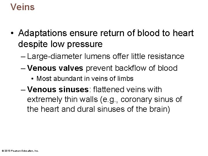 Veins • Adaptations ensure return of blood to heart despite low pressure – Large-diameter