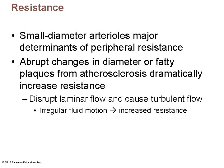 Resistance • Small-diameter arterioles major determinants of peripheral resistance • Abrupt changes in diameter