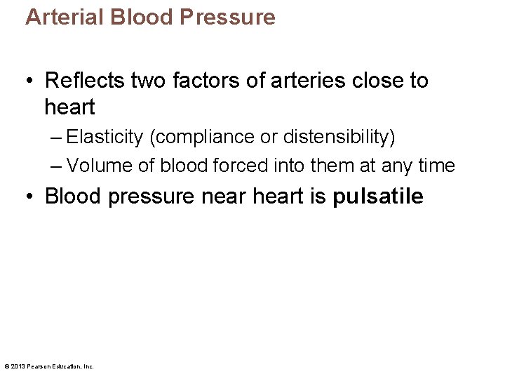 Arterial Blood Pressure • Reflects two factors of arteries close to heart – Elasticity