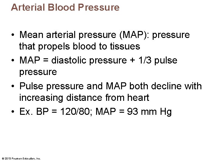 Arterial Blood Pressure • Mean arterial pressure (MAP): pressure that propels blood to tissues