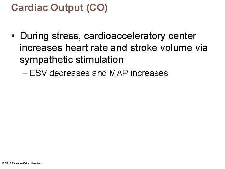 Cardiac Output (CO) • During stress, cardioacceleratory center increases heart rate and stroke volume