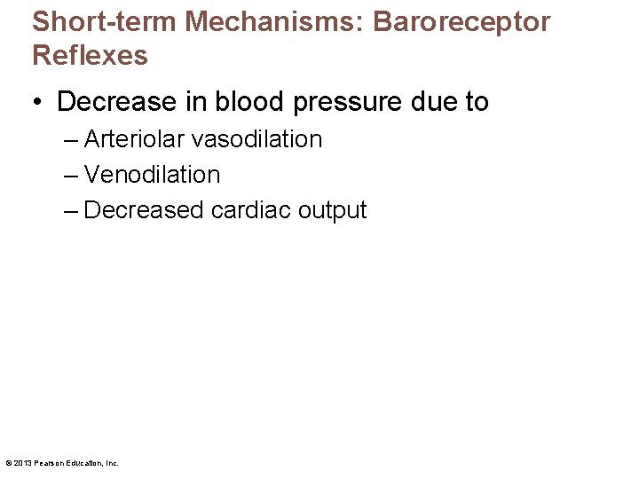 Short-term Mechanisms: Baroreceptor Reflexes • Decrease in blood pressure due to – Arteriolar vasodilation