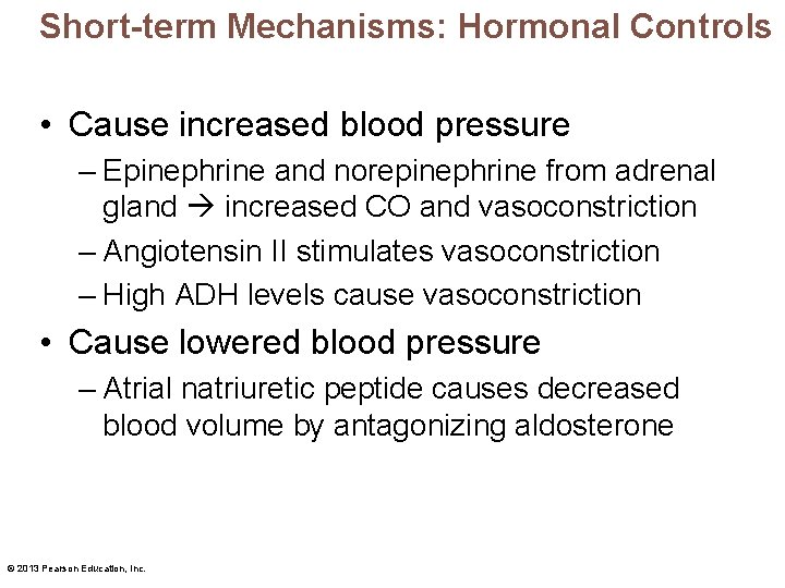 Short-term Mechanisms: Hormonal Controls • Cause increased blood pressure – Epinephrine and norepinephrine from
