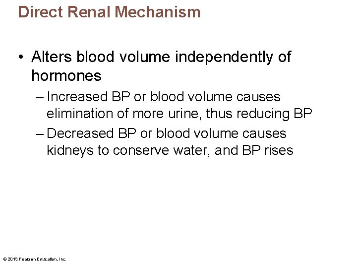 Direct Renal Mechanism • Alters blood volume independently of hormones – Increased BP or