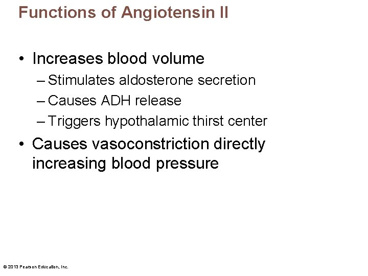 Functions of Angiotensin II • Increases blood volume – Stimulates aldosterone secretion – Causes