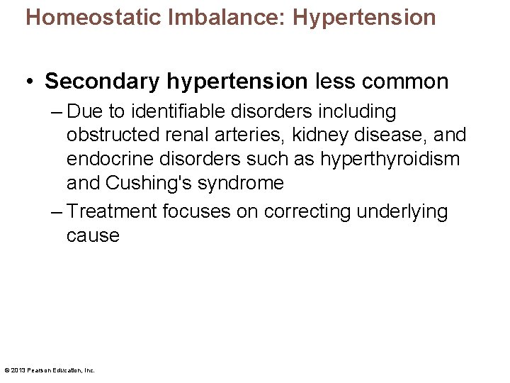 Homeostatic Imbalance: Hypertension • Secondary hypertension less common – Due to identifiable disorders including