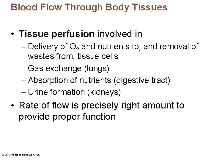 Blood Flow Through Body Tissues • Tissue perfusion involved in – Delivery of O