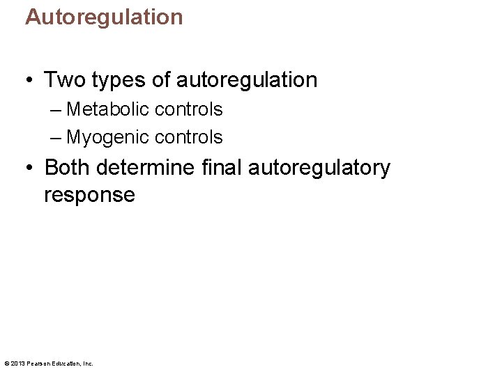 Autoregulation • Two types of autoregulation – Metabolic controls – Myogenic controls • Both