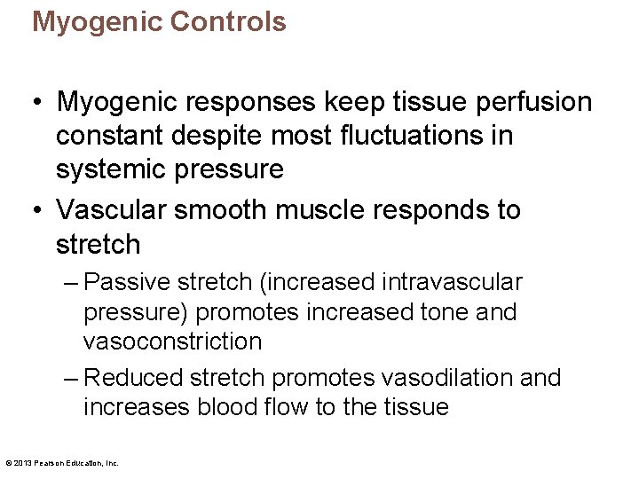 Myogenic Controls • Myogenic responses keep tissue perfusion constant despite most fluctuations in systemic